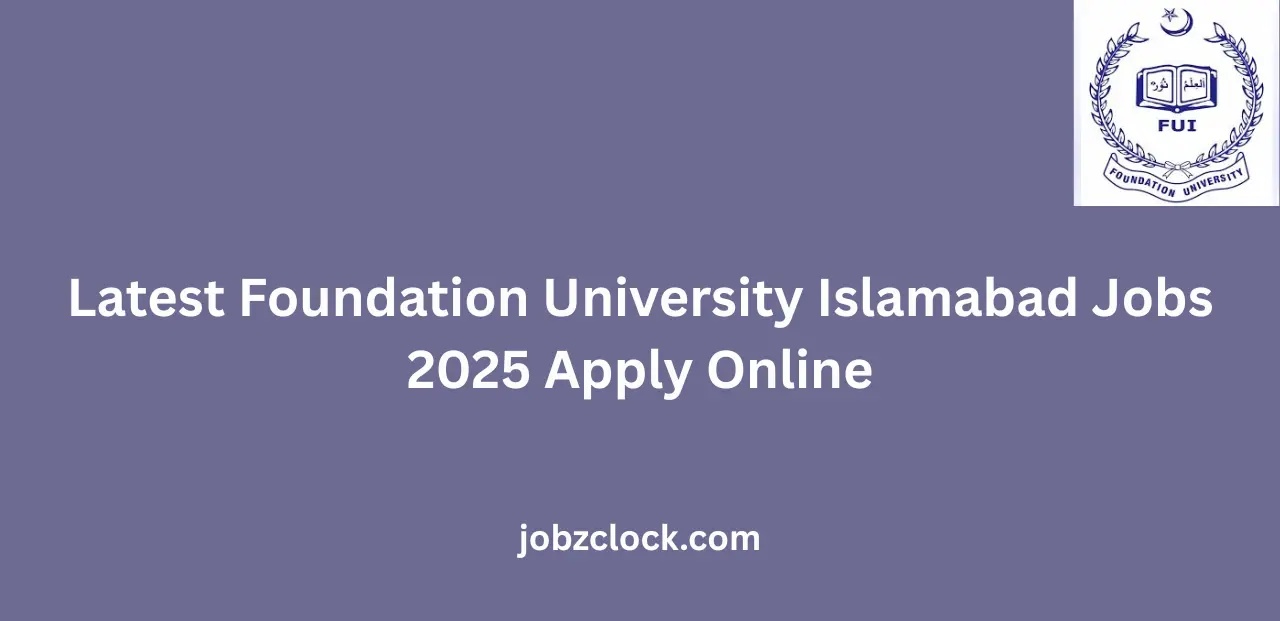 Latest Foundation University Islamabad Jobs 2025 Apply Online